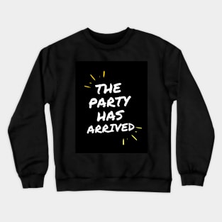 The party has arrived. Crewneck Sweatshirt